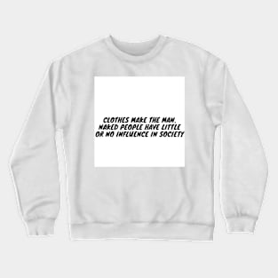 Clothes make the man. Crewneck Sweatshirt